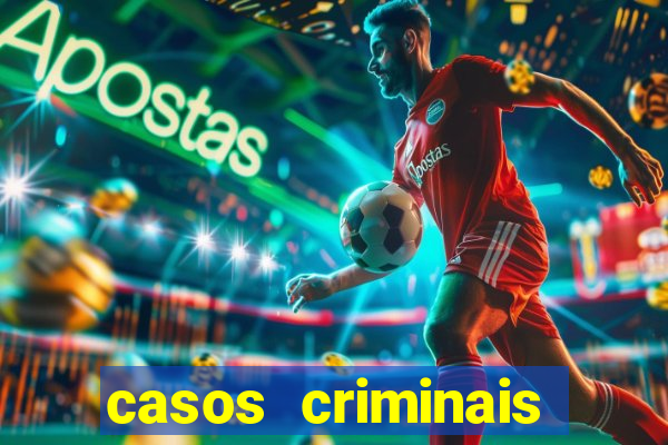 casos criminais para resolver